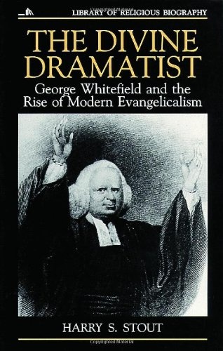 The Divine Dramatist: George Whitefield and the Rise of Modern Evangelicalism (Library of Religious Biography (LRB))