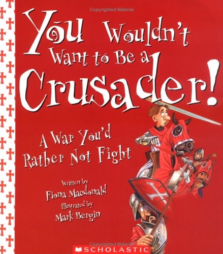 You Would Not Want to be a Crusader!