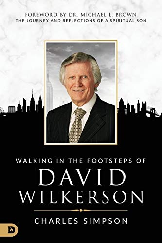 Walking in the Footsteps of David Wilkerson: The Journey and Reflections of a Spiritual Son