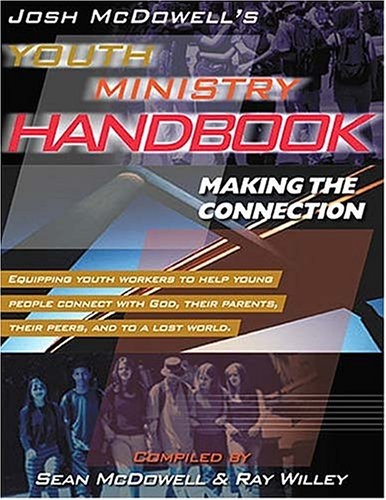 Josh Mcdowell's Youth Ministry Handbook Making The Connection