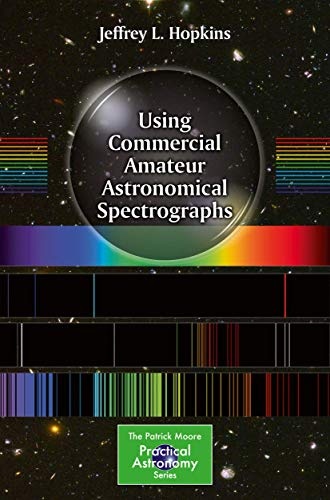 Using Commercial Amateur Astronomical Spectrographs (The Patrick Moore Practical Astronomy Series)