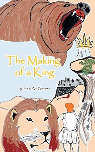 The Making Of A King: A Story of David as He Grows to be the King of a Nation