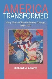 America Transformed: Sixty Years of Revolutionary Change, 1941-2001
