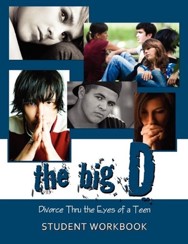 The Big D; Divorce Thru the Eyes of a Teen: Student Workbook