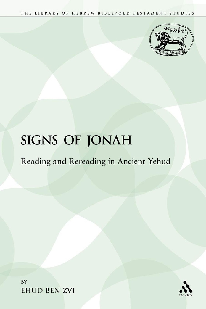 The Signs of Jonah: Reading and Rereading in Ancient Yehud (The Library of Hebrew Bible/Old Testament Studies)