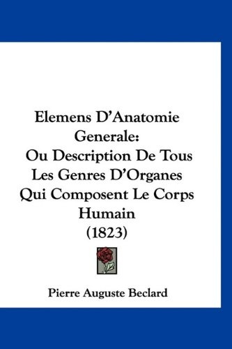 Elemens D'Anatomie Generale: Ou Description De Tous Les Genres D ...