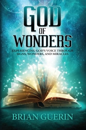God of Wonders: Experiencing Godâs Voice Through Signs, Wonders,  and Miracles
