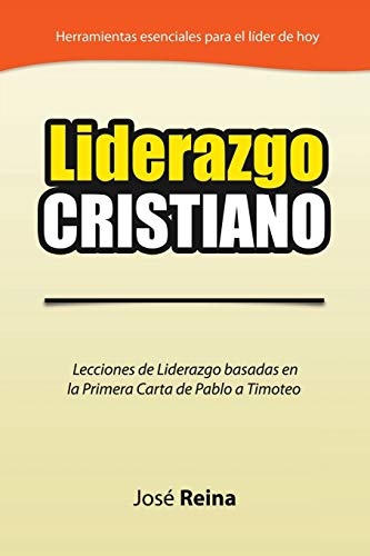 Liderazgo Cristiano: Lecciones de Liderazgo Basadas en la Primera Carta a Timoteo (Spanish Edition)