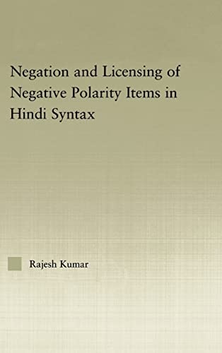 The Syntax of Negation and the Licensing of Negative Polarity Items in Hindi (Outstanding Dissertations in Linguistics)