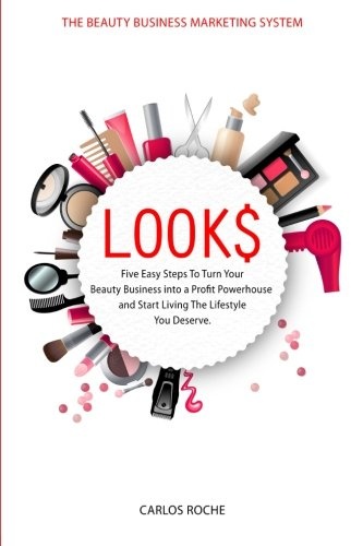 Look$: Five Easy Steps to Turn Your Beauty Business into a Profit Powerhouse and Start Living The Lifestyle You Deserve.