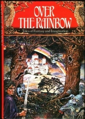 Over The Rainbow :  Tales of Fantasy and Imagination