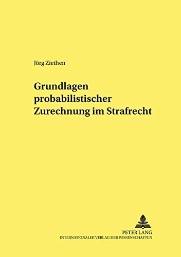 Grundlagen probabilistischer Zurechnung im Strafrecht (Frankfurter kriminalwissenschaftliche Studien) (German Edition)