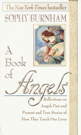 A Book of Angels: Reflections on Angels Past and Present and True Stories of How They Touch Our Lives