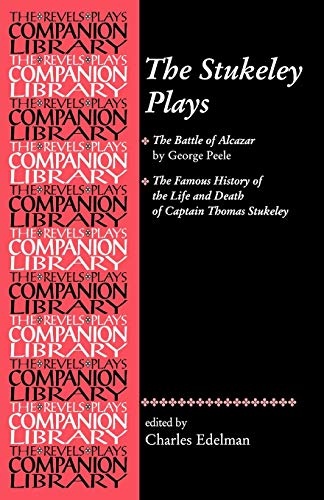 The Stukeley plays: The Battle of Alcazar' by George Peele and 'The Famous History of the Life and Death of Captain Thomas Stukeley (Revels Plays Companion Library)