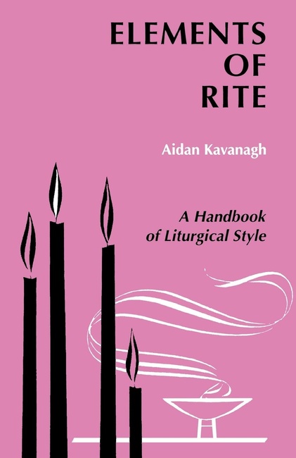 Elements of Rite: A Handbook of Liturgical Style