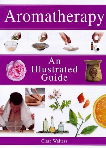 Aromatherapy: An Illustrated Guide