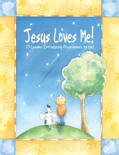 Jesus Loves Me!: 13 Lessons Introducing Preschoolers to God