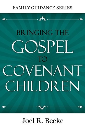 Bringing the Gospel to Covenant Children (Family Guidance Series)