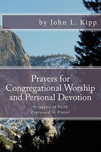 Prayers for Congregational Worship and Personal Devotion: Struggles of Faith Expressed in Prayer