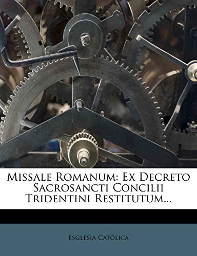 Missale Romanum: Ex Decreto Sacrosancti Concilii Tridentini Restitutum... (Latin Edition)