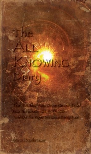 The ALL KNOWING Diary: The Truths You Were Never Told; How to Harness All Knowing to Make the Right Decisions Every Time