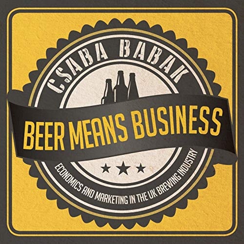 Beer Means Business - Economics and Marketing in the UK Brewing Industry