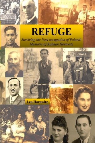 Refuge: Surviving the Nazi Occupation of Poland: Memoirs of Kalman Horowitz
