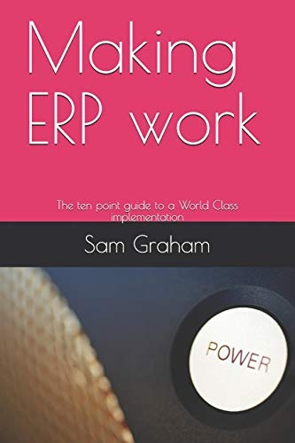 Making ERP work: The ten point guide to a World Class implementation