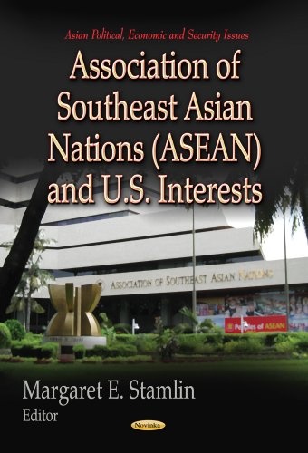 Association of Southeast Asian Nations Asean and U.s. Interests (Asian Political, Economic and Security Issues)