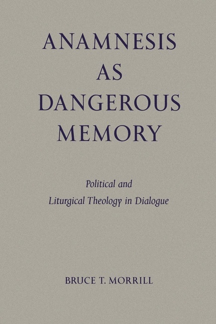 Anamnesis as Dangerous Memory: Political and Liturgical Theology in Dialogue (Pueblo Books)