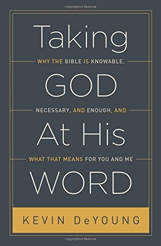 Taking God at His Word: Why the Bible Is Knowable, Necessary, and Enough, and What That Means for You and Me (Paperback Edition)