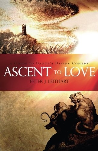 Ascent to Love: A Guide to Dante's Divine Comedy