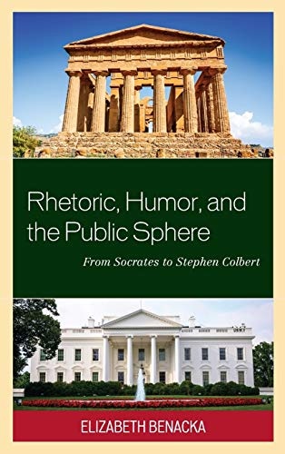 Rhetoric, Humor, and the Public Sphere: From Socrates to Stephen Colbert