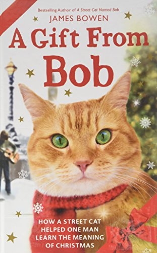 A Gift From Bob: How a Street Cat Helped One Man Learn the Meaning of Christmas (Wheeler Large Print Book Series)