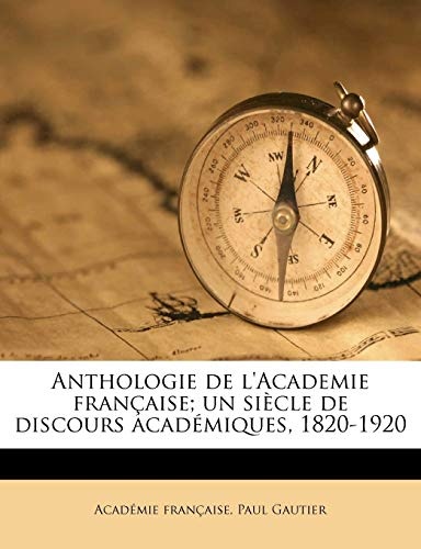 Anthologie de l'Academie franÃ§aise; un siÃ¨cle de discours acadÃ©miques, 1820-1920 (French Edition)
