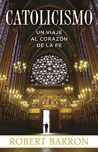 Catolicismo: Un Viaje al Corazon de la Fe (Spanish Edition)