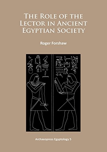 The Role of the Lector in Ancient Egyptian Society (Archaeopress Egyptology)