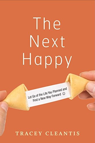 The Next Happy: Let Go of the Life You Planned and Find a New Way Forward