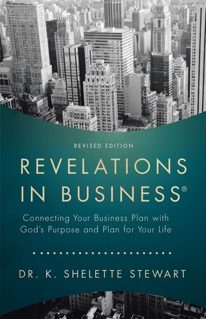 Revelations in Business: Connecting Your Business Plan with God’s Purpose and Plan for Your Life