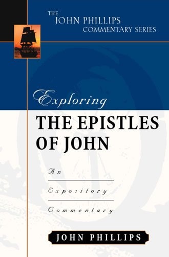 Exploring the Epistles of John (John Phillips Commentary Series) (The John Phillips Commentary Series)