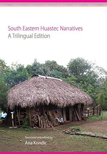 South Eastern Huastec Narratives: A Trilingual Edition