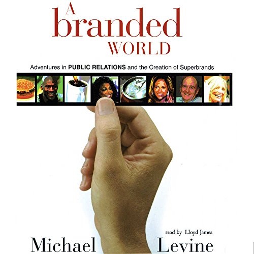 A Branded World: Adventures in Public Relations and the Creation of Superbrands