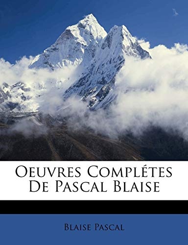 Oeuvres Completes de Pascal Blaise (French Edition)
