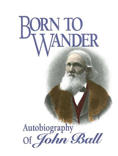 Born to Wander: Autobiography of John Ball, 1794-1884