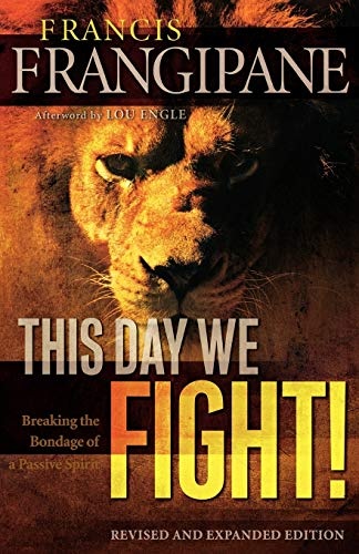 This Day We Fight!: Breaking The Bondage Of A Passive Spirit