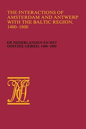 The Interactions of Amsterdam and Antwerp with the Baltic region, 1400–1800