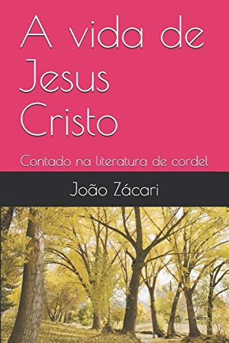 A vida de Jesus Cristo: Contado na literatura de cordel (Portuguese Edition)