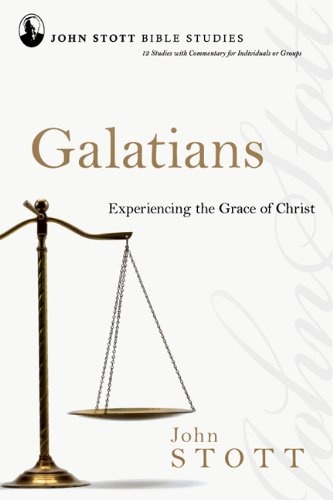Galatians: Experiencing the Grace of Christ (John Stott Bible Studies)
