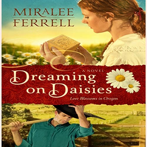 Dreaming on Daisies: A Novel: The Love Blossoms in Oregon Series, book 4 (Love Blossoms in Oregon Series, 4)