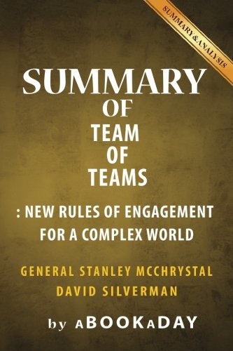 Summary of Team of Teams: New Rules of Engagement for a Complex World by General Stanley McChrystal | Summary & Analysis